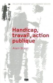 Handicap, travail, action publique - les métamorphoses du handicap