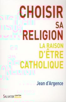 Choisir sa religion la raison d'être catholique