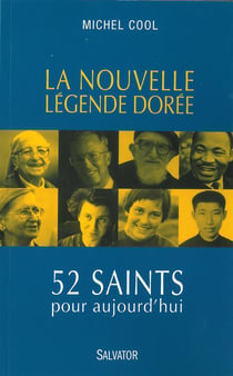 La nouvelle légende dorée - 52 saints pour aujourd'hui