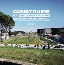 Construire et reconstruire le campus du Mirail : De la faculté de lettres de Toulouse à l'universite Jean-Jaurès