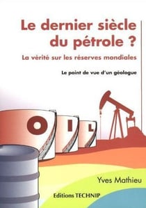 Le dernier siècle du pétrole ? la vérité sur les réserves mondiales - le point de vue d'un géologue