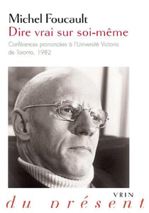 Dire vrai sur soi-même - conférences prononcées à l'Université Victoria de Toronto