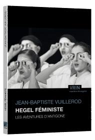 Hegel féministe - les aventures d'Antigone