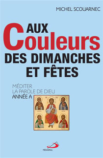Aux Couleurs Des Dimanches Et Fetes année A Mediter La Parole De Dieu