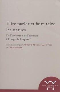 Faire parler et faire taire les statues - de l'invention de l'ecriture a l'usage de l'explosif