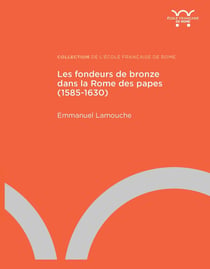 Les fondeurs de bronze dans la Rome des papes (1585-1630)
