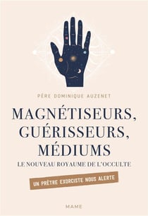 Magnétiseurs, guérisseurs, médiums : le nouveau royaume de l'occulte