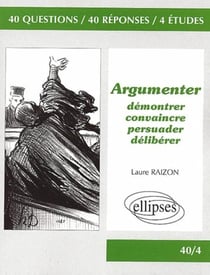 Argumenter - Démontrer, convaincre, persuader, délibérer