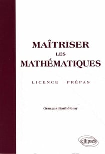 Maîtriser les mathématique - licence et préepas