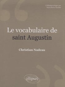 Le vocabulaire de saint Augustin. Nouvelle édition