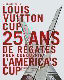 Histoire de la louis vuitton cup - 25 ans de régates pour conquérir l'america's cup