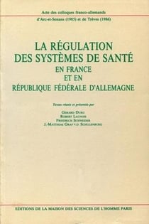 La Régulation des systèmes de santé en France et en République Fédérale d'Allemagne : Colloques franco-allemands d'Arc-et-Senans (1985) et de Trèves (1986)