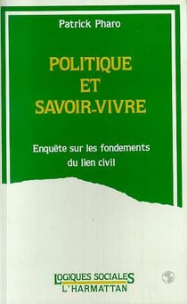 Politique et savoir vivre - enquête sur les fondements du lien civil