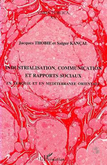 Industrialisation, communication et rapports sociaux en turquie et en - mediterranee orientale