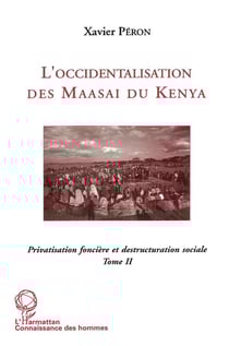 L'occidentalisation des Maasaï du Kenya : Privatisation foncière et déstructuration sociale chez les Maasaï du Kenya - Tome 2