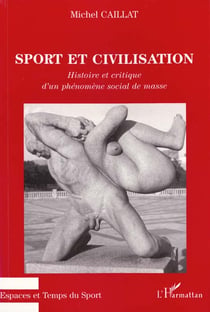 Sport et civilisation : Histoire et critique d'un phénomène social de masse