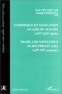 Commerce et navigation en Asie du sud-est (XIVe-XIXe siècles) : Trade and navigation in southeast Asia (14th -19th centuries)