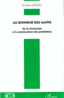 AU BONHEUR DES MATHS : De la résolution à la construction des problèmes