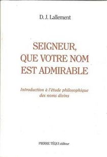 Seigneur, que votre nom est admirable! - Introduction à l'étude philosophique des noms divins