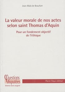 La valeur morale de nos actes selon saint Thomas d'Aquin