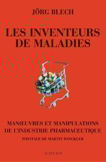 Les inventeurs de maladies - manoeuvres et manipulations de l'industrie pharmaceutique