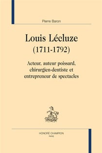 Louis Lécluze, 1711-1792 - acteur, auteur poissard, chirurgien-dentiste et entrepreneur de spectacles