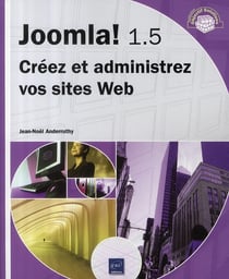 Joomla! 1.5 - créez et administrez vos sites web