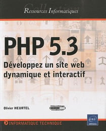 PHP 5.3 - développez un site web dynamique et interactif