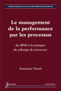 Le management de la performance par les processus - du BPM à la pratique du pilotage de processus