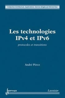 Les technologies IPv4 et IPv6 : Protocoles et transitions