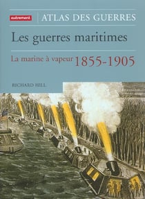 Les Guerres maritimes : La Marine à vapeur 1855-1905