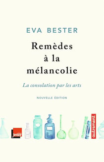 Remèdes à la mélancolie - la consolation par les arts