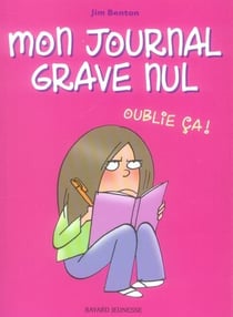Mon journal grave nul t.1 - oublie ça !