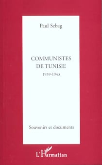 COMMUNISTES DE TUNISIE 1939-1943 : SOUVENIRS ET DOCUMENTS