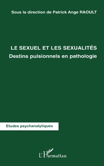 LE SEXUEL ET LES SEXUALITÉS : Destins pulsionnels en pathologie