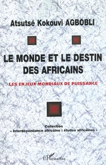 LE MONDE ET LE DESTIN DES AFRICAINS : Les enjeux mondiaux de puissance