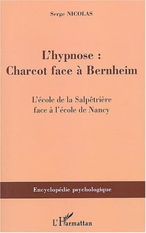 L'hypnose : Charcot face à Bernheim - L'école de la Salpêtrière face à l'école de Nancy