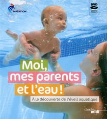 Moi, mes parents et l'eau - à la découverte de l'éveil aquatique