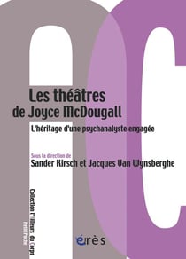 Les théâtres de Joyce McDougall - l'héritage d'une psychanalyste engagée