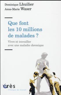 Que font les dix millions de malades ? vivre et travailler avec une maladie chronique