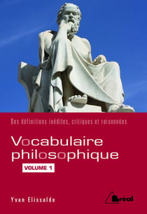 Vocabulaire philosophique - des définitions inédites, critiques et raisonnées Tome 1