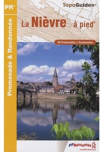 La nièvre... à pied - 39 promenades et randonnées
