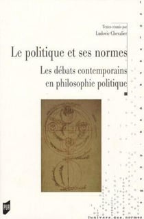 Le politique et ses normes - le débats contemporain en philosophie politique
