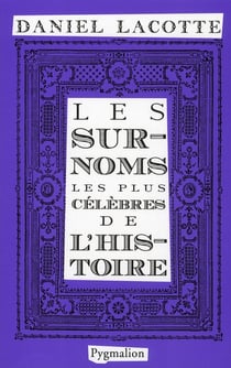 Les surnoms les plus célèbres de l'histoire