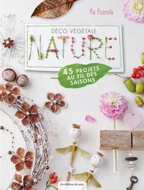 Déco végétale nature - 45 projets au fil des saisons