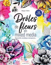 Drôles de fleurs en mixed media : Aquarelle, acrylique, marqueurs...