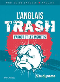 Mini guide langues : L'anglais trash : L'argot et les insultes