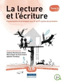 La lecture et l'écriture Tome 2 : fondements et pratiques aux 2e et 3e cycles du primaire