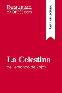La Celestina de Fernando de Rojas (Guia de lectura) : Resumen y analisis completo