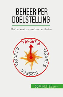 Beheer per doelstelling : Het beste uit uw werknemers halen